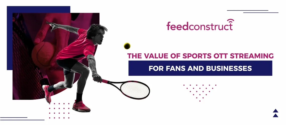The Value of Sports OTT Streaming for Fans and Businesses