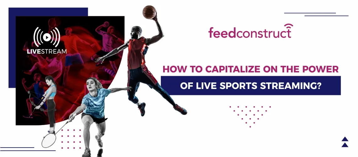 How to Capitalize on the Power of Live Sports Streaming