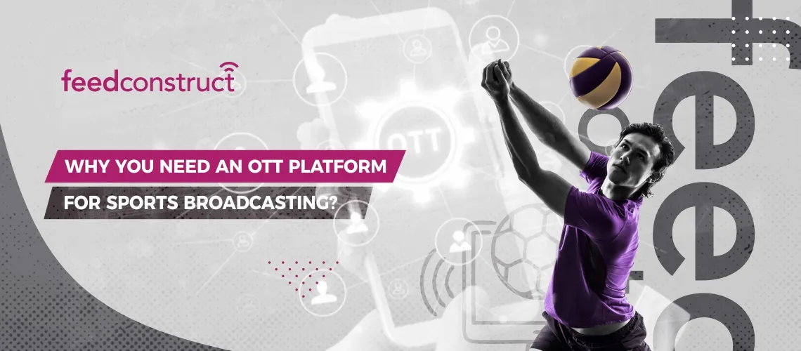 Why You Need an OTT Platform for Sports Broadcasting