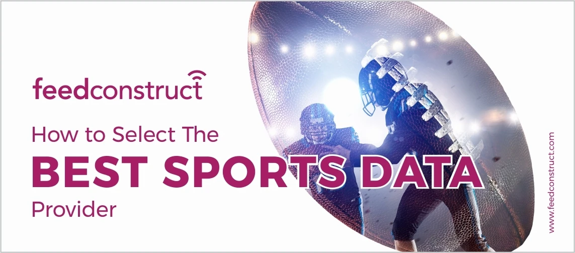  FeedConstruct's Guide To Selecting The Best Sports Data Provider